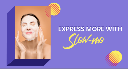 Express More with Slow-mo